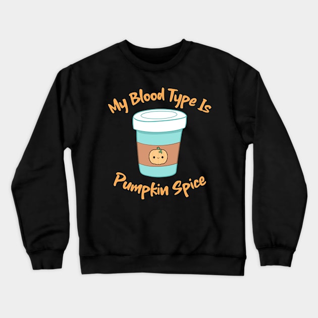 My Blood Type Is Pumpkin Spice Crewneck Sweatshirt by My Tribe Apparel